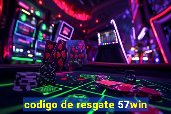 codigo de resgate 57win